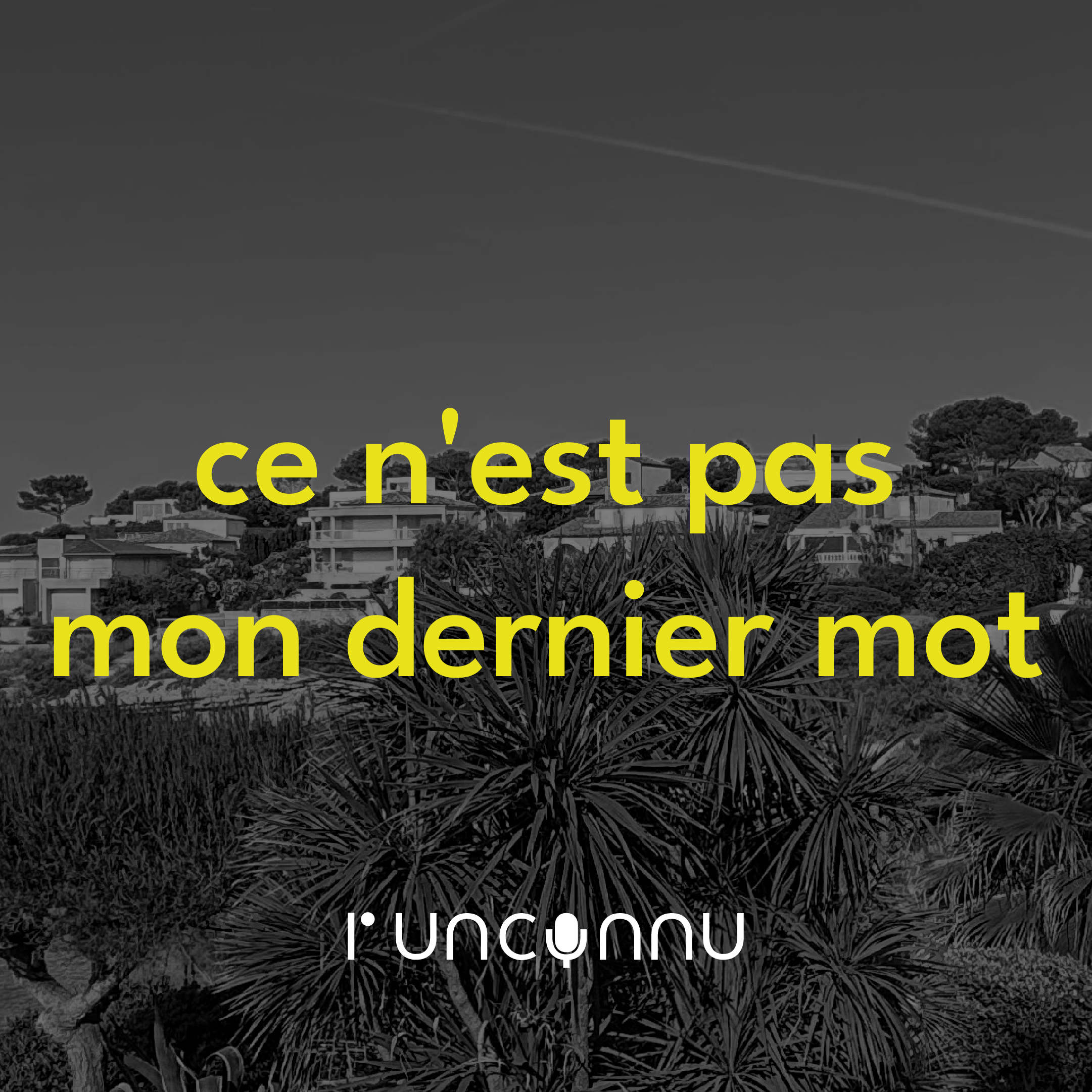 #38 « ce n’est pas mon dernier mot »